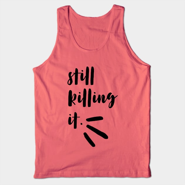 still killing it - black Tank Top by openspacecollective